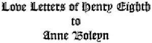 [Gutenberg 32155] • The Love Letters of Henry VIII to Anne Boleyn; With Notes